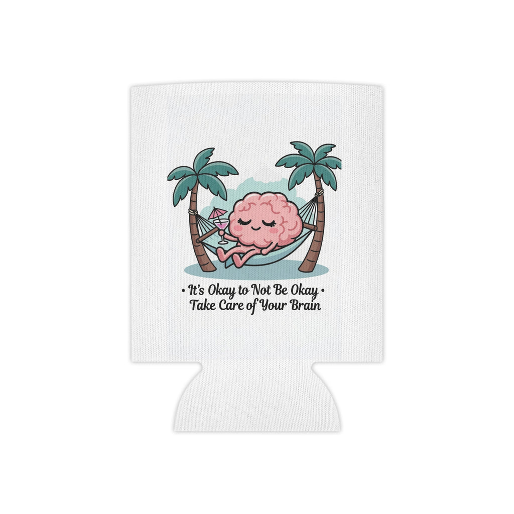 Can Cooler — 'It's Okay to Not Be Okay, Take Care of Your Brain' Mental Health Drink Koozie