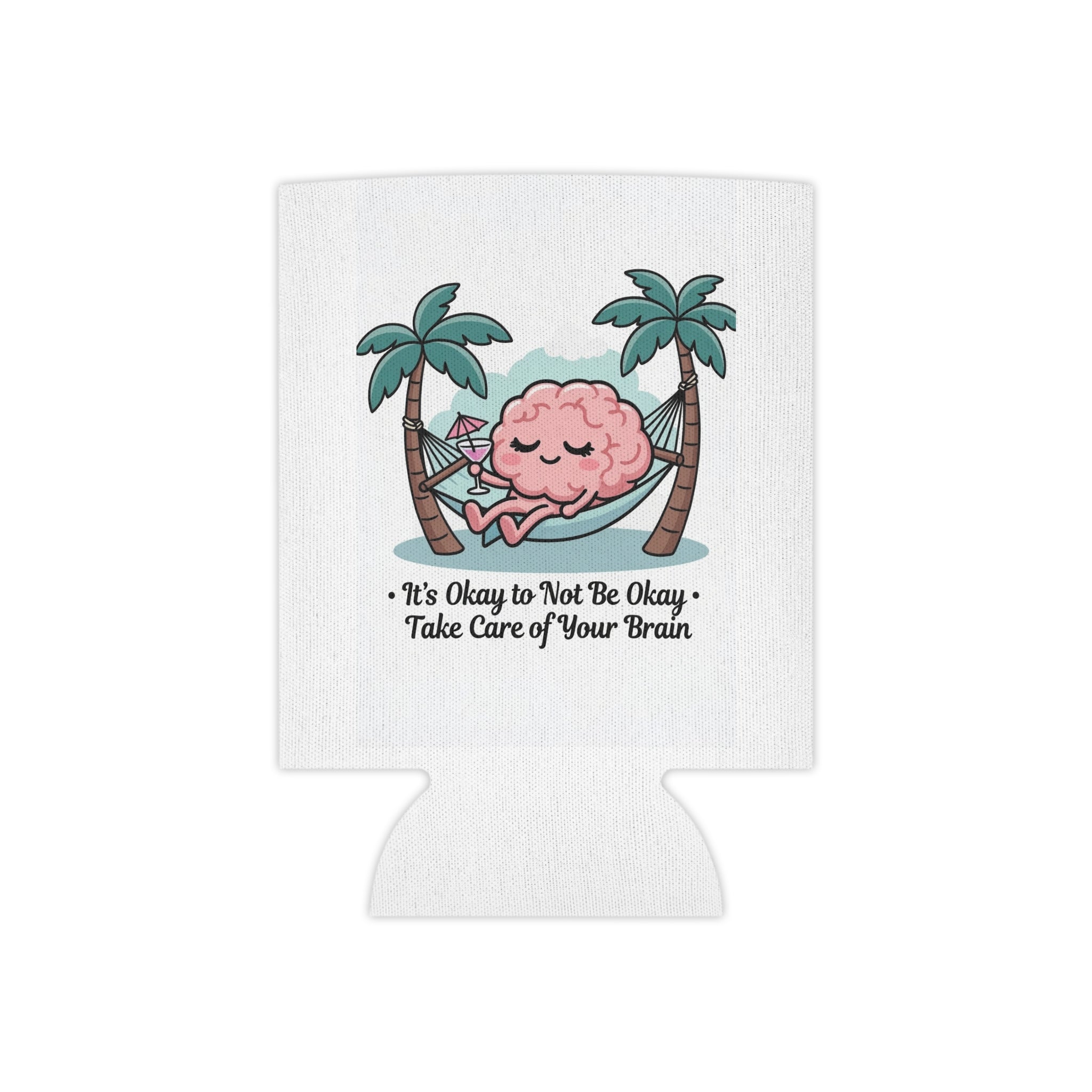Can Cooler — 'It's Okay to Not Be Okay, Take Care of Your Brain' Mental Health Drink Koozie