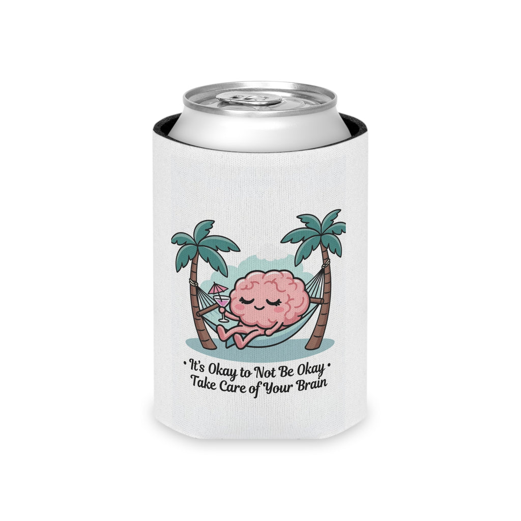 Can Cooler — 'It's Okay to Not Be Okay, Take Care of Your Brain' Mental Health Drink Koozie